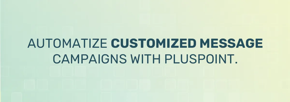 Increase customer engagement with Pluspoint's Campaigns feature.i